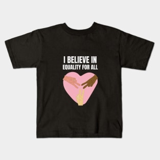 I believe in equality for all | All lives matter | Black lives matter | Say no to recism | Stop racism Kids T-Shirt